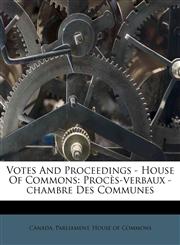 Votes And Proceedings - House Of Commons Procès-verbaux -chambre Des Communes,1174514124,9781174514128