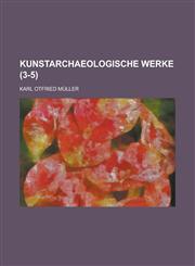 Kunstarchaeologische Werke (3-5 ),1234616785,9781234616786