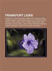 Frankfurt Lions Frankfurt Lions coaches, Frankfurt Lions players, Thomas Steen, Chris Armstrong, Butch Goring, Doug Weight, Greg Adams,1157836259,9781157836254