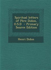Spiritual Letters of Pere Didon, O.S.D - Primary Source Edition,1294584790,9781294584797