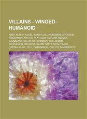 Villains - Winged-Humanoid Abby, Alexei, Angel, Annihilus, Anubismon, Argorok, Arkadimon, Arturo Plateado, Avirama Redder, Balnazzar, Balor, Bat Gremlin, Beelzemon, Belphemon, Beowulf, Black Waltz, Brightback, Captain Glur, Cell, Chernabog, Cirucci Sande,1234784793,9781234784799