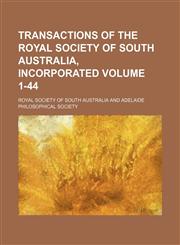 Transactions of the Royal Society of South Australia, Incorporated Volume 1-44,1236384598,9781236384591