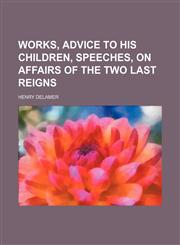 Works, Advice to His Children, Speeches, on Affairs of the Two Last Reigns,1235795764,9781235795763