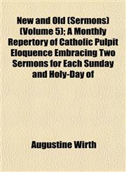 New and Old (Sermons) (Volume 5); A Monthly Repertory of Catholic Pulpit Eloquence Embracing Two Sermons for Each Sunday and Holy-Day of,1152437682,9781152437685