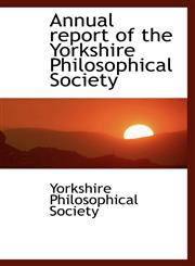 Annual report of the Yorkshire Philosophical Society,1110724500,9781110724505