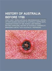 History of Australia before 1788 First Fleet, Terra Australis, HMS Endeavour, Theory of Portuguese discovery of Australia, Dieppe maps,1155358589,9781155358581