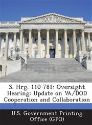 S. Hrg. 110-781 Oversight Hearing: Update on Va/Dod Cooperation and Collaboration,1293121398,9781293121399