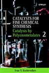 Catalysts for Fine Chemical Synthesis, Catalysis by Polyoxometalates, Vol. 2 1st Edition,0471623814,9780471623816