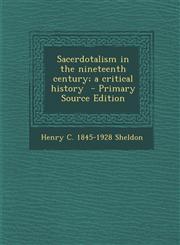 Sacerdotalism in the Nineteenth Century; A Critical History - Primary Source Edition,1293639680,9781293639689