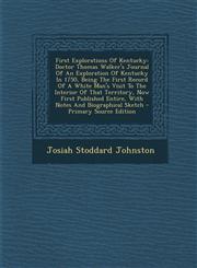 First Explorations of Kentucky Doctor Thomas Walker's Journal of an Exploration of Kentucky in 1750, Being the First Record of a White Man's Visit to,1294466550,9781294466550