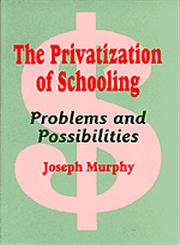 The Privatization of Schooling,0803963947,9780803963948