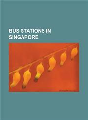Bus Stations in Singapore Ang Mo Kio Bus Depot (SBS Transit), Ang Mo Kio Bus Depot (Smrt Buses), Ang Mo Kio Bus Interchange, Bedok Bus Interchan,1155834534,9781155834535