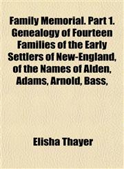 Family Memorial. Part 1. Genealogy of Fourteen Families of the Early Settlers of New-England, of the Names of Alden, Adams, Arnold, Bass,,1152246623,9781152246621
