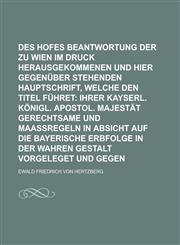 Des Königlich-Preußischen Hofes Beantwortung der zu Wien im Druck herausgekommenen und hier gegenüber stehenden Hauptschrift, welche den Titel führet,1236830954,9781236830951