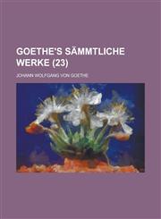 Goethe's Sammtliche Werke (23 ),1234659972,9781234659974
