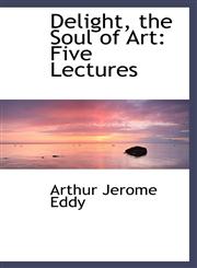 Delight, the Soul of Art Five Lectures,1103831658,9781103831654