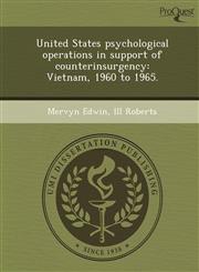 United States psychological operations in support of counterinsurgency Vietnam, 1960 to 1965.,1248984536,9781248984536