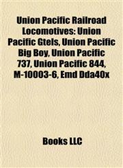 Union Pacific Railroad Locomotives Union Pacific Gtels, Union Pacific Big Boy, Union Pacific 737, Union Pacific 844, M-10003-6, Emd Dda40x,1155839099,9781155839097
