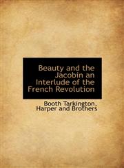 Beauty and the Jacobin an Interlude of the French Revolution,1140528769,9781140528760