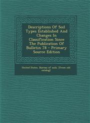 Descriptions Of Soil Types Established And Changes In Classification Since The Publication Of Bulletin 78 - Primary Source Edition,1295070790,9781295070794