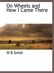 On Wheels and How I Came There,1117882136,9781117882130