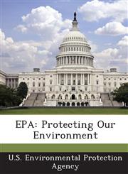 EPA Protecting Our Environment,1288682018,9781288682010