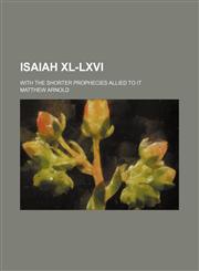Isaiah XL-LXVI; with the shorter prophecies allied to it,1151153362,9781151153364
