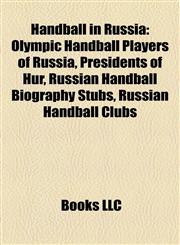 Handball in Russia Olympic Handball Players of Russia, Presidents of Hur, Russian Handball Biography Stubs, Russian Handball Clubs,1156081157,9781156081150