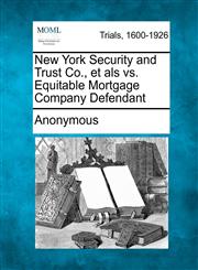 New York Security and Trust Co., et als vs. Equitable Mortgage Company Defendant,1275553966,9781275553965
