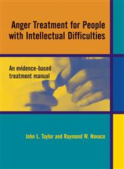 Anger Treatment for People with Developmental Disabilities: A Theory, Evidence and Manual Based Approach,0470870052,9780470870051