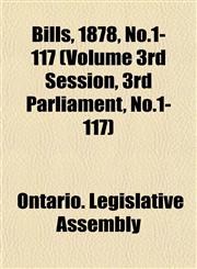 Bills, 1878, No.1-117 (Volume 3rd Session, 3rd Parliament, No.1-117),1153412586,9781153412582