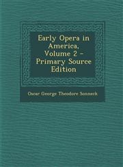 Early Opera in America, Volume 2 - Primary Source Edition,1293298026,9781293298022