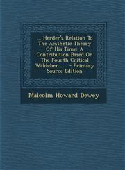 ... Herder's Relation To The Aesthetic Theory Of His Time A Contribution Based On The Fourth Critical Wäldchen...... - Primary Source Edition,1293378097,9781293378090