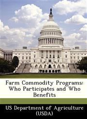 Farm Commodity Programs Who Participates and Who Benefits,124912347X,9781249123477