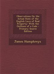 Observations on the Actual State of the English Laws of Real Property With the Outlines of a Code,1289456747,9781289456740
