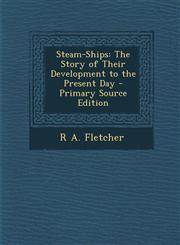 Steam-Ships The Story of Their Development to the Present Day - Primary Source Edition,1294518321,9781294518327
