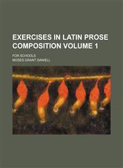 Exercises in Latin prose composition; for schools Volume 1,1236582489,9781236582485