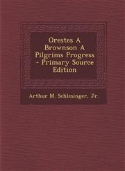 Orestes a Brownson a Pilgrims Progress - Primary Source Edition,1293547166,9781293547168