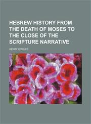 Hebrew history from the death of Moses to the close of the Scripture narrative,1151136344,9781151136343