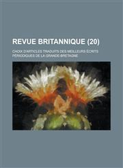 Revue Britannique; Choix D'Articles Traduits Des Meilleurs Ecrits Periodiques de La Grande-Bretagne (20 ),1153521431,9781153521437