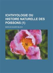 Ichthyologie Ou Histoire Naturelle Des Poissons (1),1153449382,9781153449380