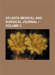 Atlanta Medical and Surgical Journal (Volume 3),1154250415,9781154250411