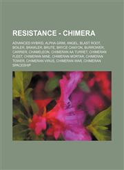 Resistance - Chimera Advanced Hybrid, Alpha Grim, Angel, Blast Root, Boiler, Brawler, Brute, Bryce Canyon, Burrower, Carrier, Chameleon, Chimeran AA Turret, Chimeran Fleet, Chimeran Mine, Chimeran Mortar, Chimeran Tower, Chimeran Virus, Chimeran War, Chi,1234671689,9781234671686