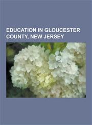 Education in Gloucester County, New Jersey High Schools in Gloucester County, New Jersey, Rowan University, School Districts in Gloucester County, Ne,1230618848,9781230618845