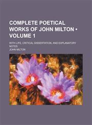 Complete Poetical Works of John Milton (Volume 1); With Life, Critical Dissertation, and Explanatory Notes,1154336182,9781154336184
