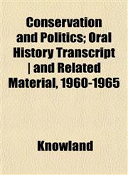 Conservation and Politics; Oral History Transcript | and Related Material, 1960-1965,1152520210,9781152520219