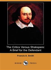 The Critics Versus Shakspere A Brief for the Defendant (Dodo Press),1409957470,9781409957478