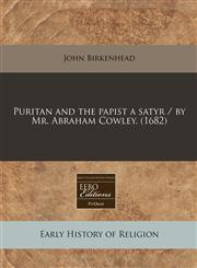 Puritan and the papist a satyr / by Mr. Abraham Cowley. (1682),1240778023,9781240778027