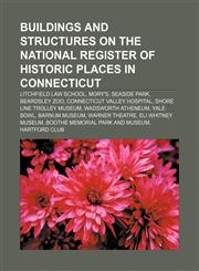 Buildings and structures on the National Register of Historic Places in Connecticut Litchfield Law School, Mory's, Seaside Park, Beardsley Zoo,1233078062,9781233078066