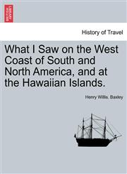 What I Saw on the West Coast of South and North America, and at the Hawaiian Islands.,1241439001,9781241439002